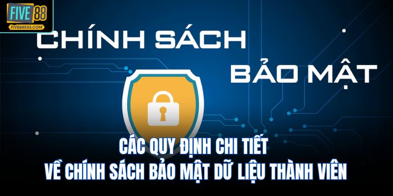 Các quy định chi tiết về chính sách bảo mật dữ liệu thành viên