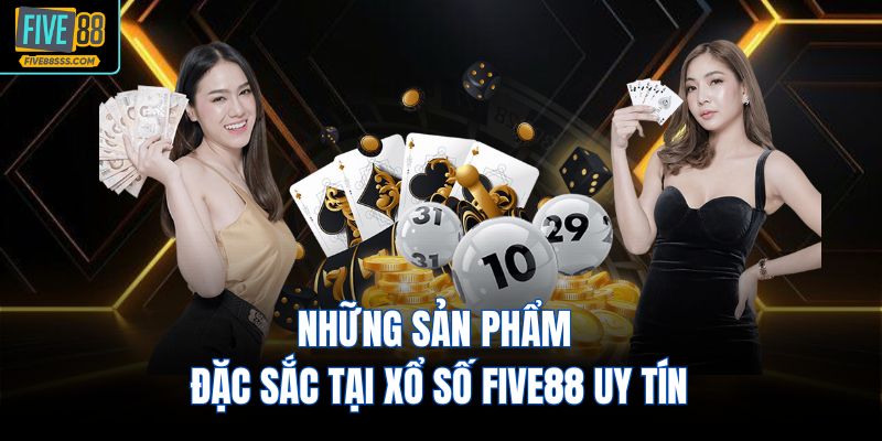 Những sản phẩm đặc sắc tại xổ số FIVE88 uy tín