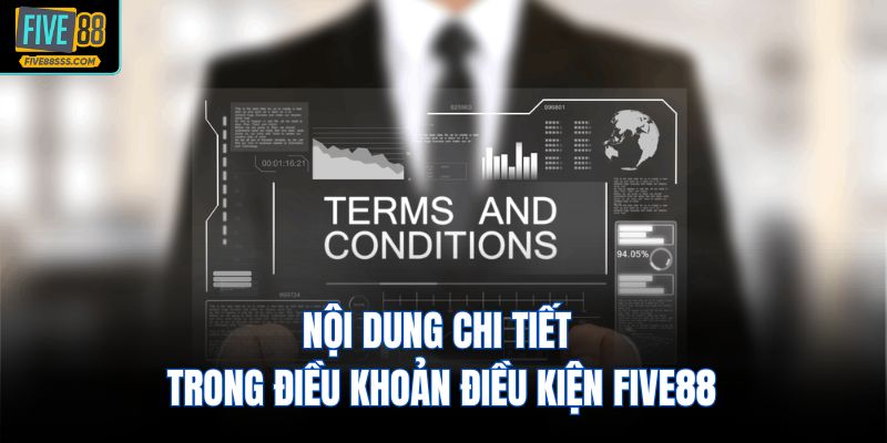 Nội dung chi tiết trong điều khoản điều kiện FIVE88